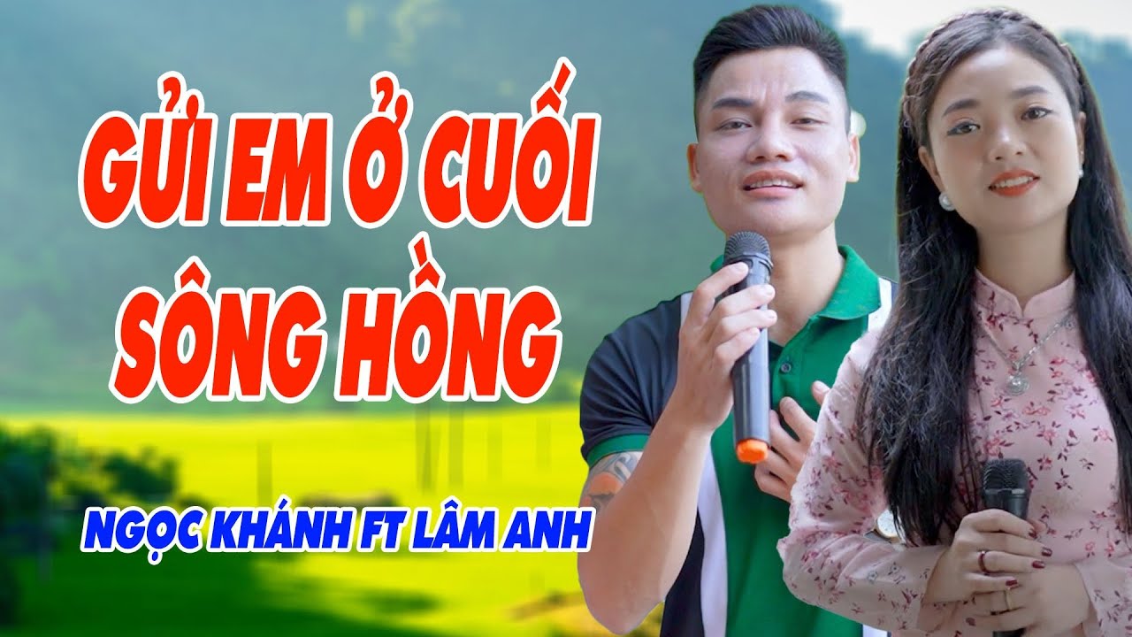 Gửi Em Ở Cuối Sông Hồng - Màn Song Ca Độc Nhất Vô Nhị - Ngọc Khánh Ft Lâm Anh