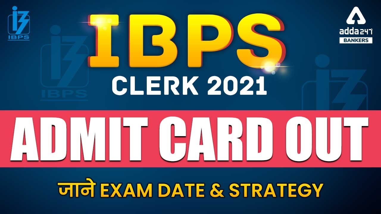 IBPS CLERK ADMIT CARD 2021 OUT | Know Exam Date & Strategy for IBPS Clerk Pre