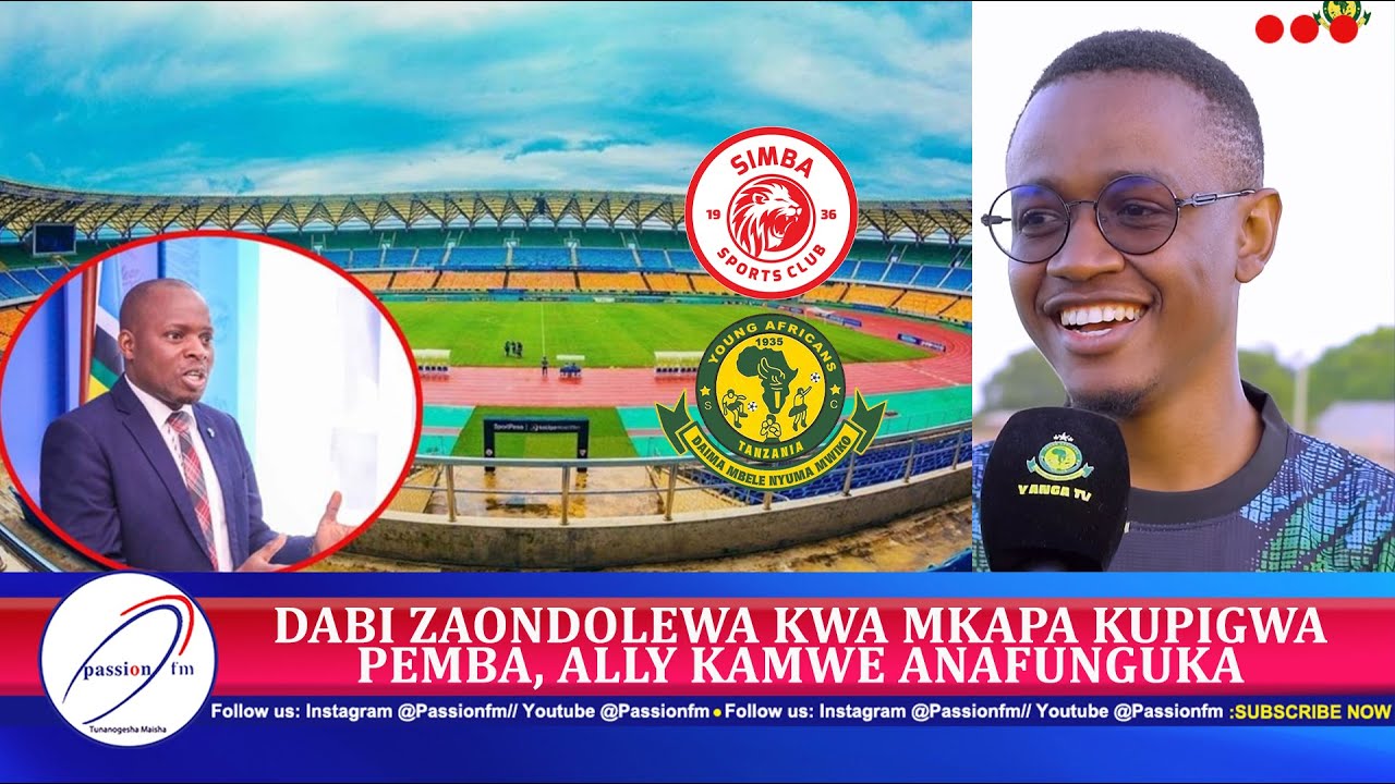 🔴#LIVE : DABI ZAONDOLEWA KWA MKAPA KUPIGWA PEMBA, ALLY KAMWE ANAFUNGUKA