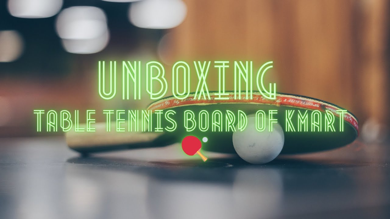 UNBOXING | TABLE TENNIS BOARD OF KMART 🏓