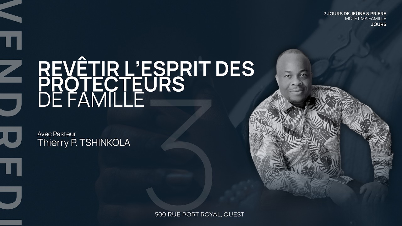 7 JOURS DE JEUNE J.5 -- REVÊTIR L'ESPRIT DES PROTECTEURS DE FAMILLE - PASTEUR THIERRY TSHINKOLA