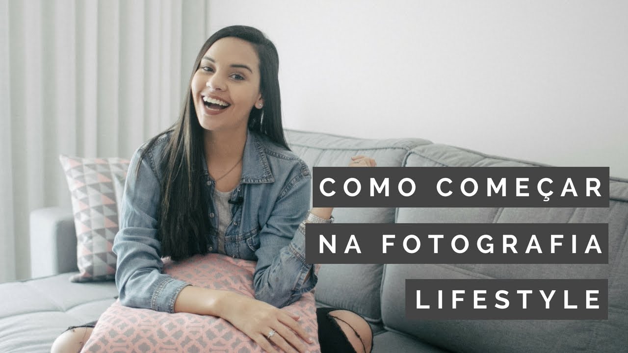 COMO COME&Ccedil;AR NA FOTOGRAFIA LIFESTYLE | Coisa de Fot&oacute;grafa