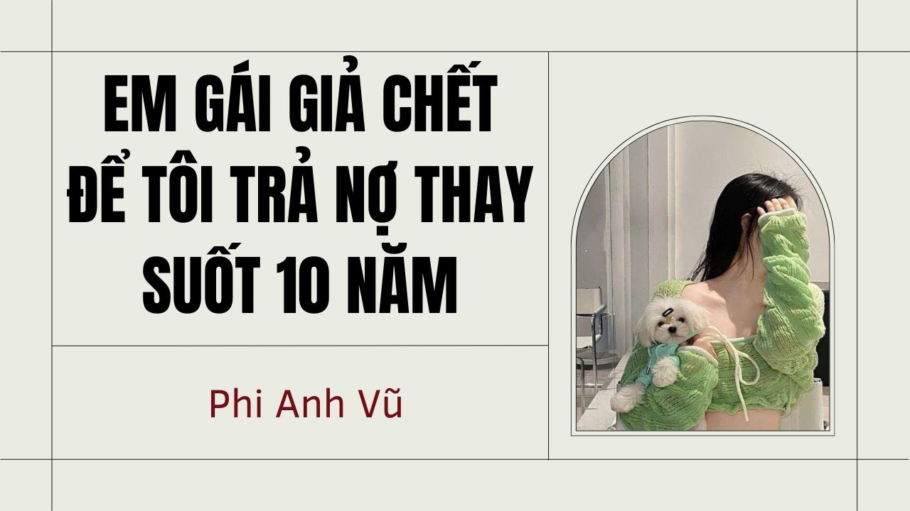 [Truyện Audio] Em Gái Giả Chết Để Tôi Trả Nợ Thay Suốt 10 Năm | Phi Anh Vũ