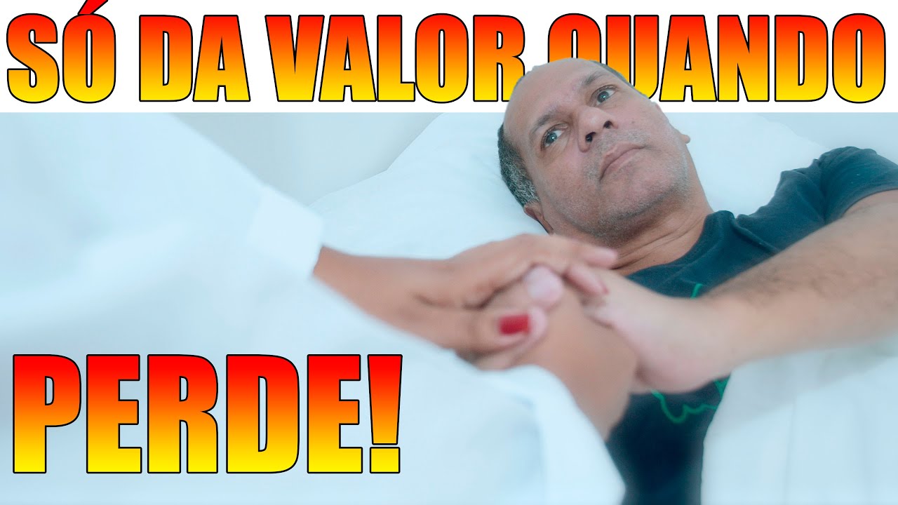 SÓ DA VALOR QUANDO PERDE!