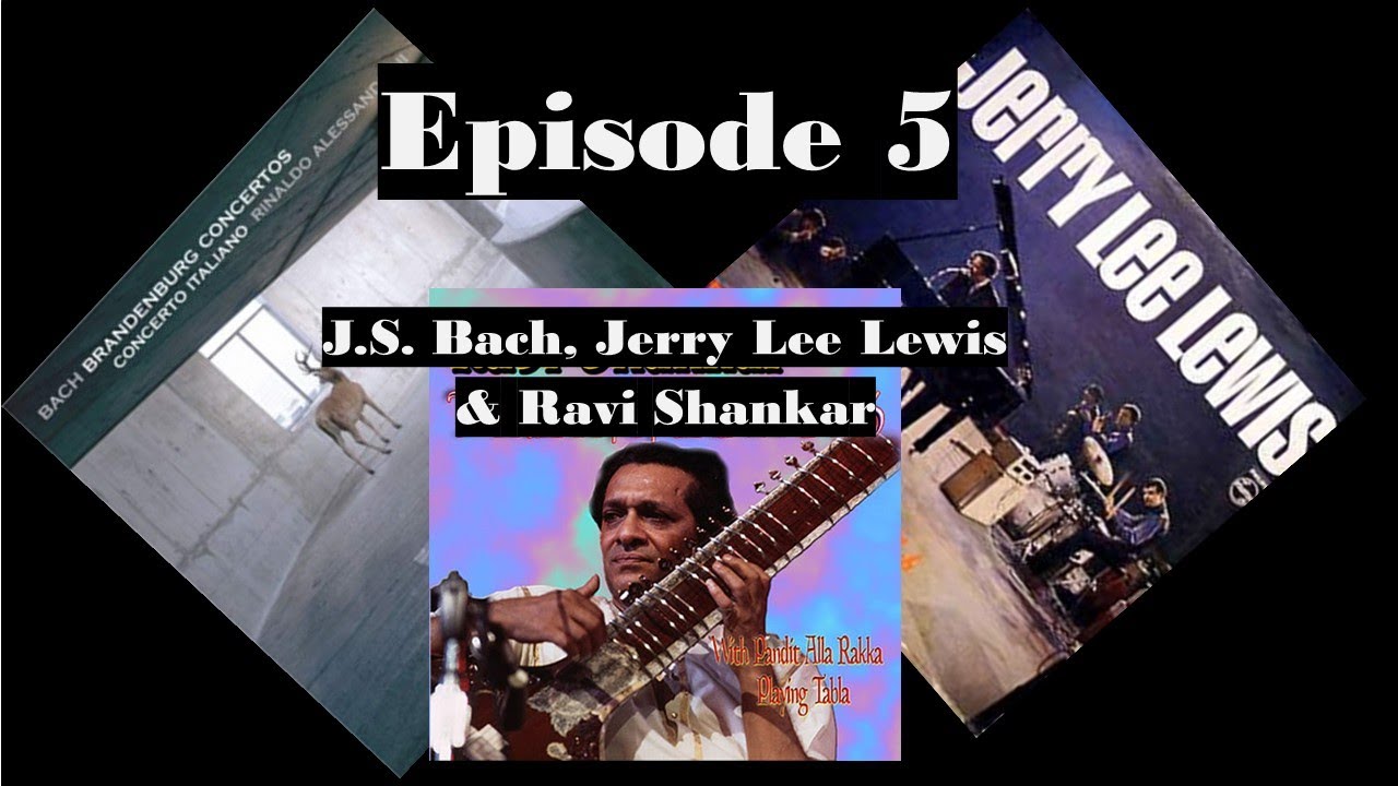 1000 Recordings to Hear Before you Die Ep5 - J.S. Bach, Jerry Lee Lewis & Ravi Shankar