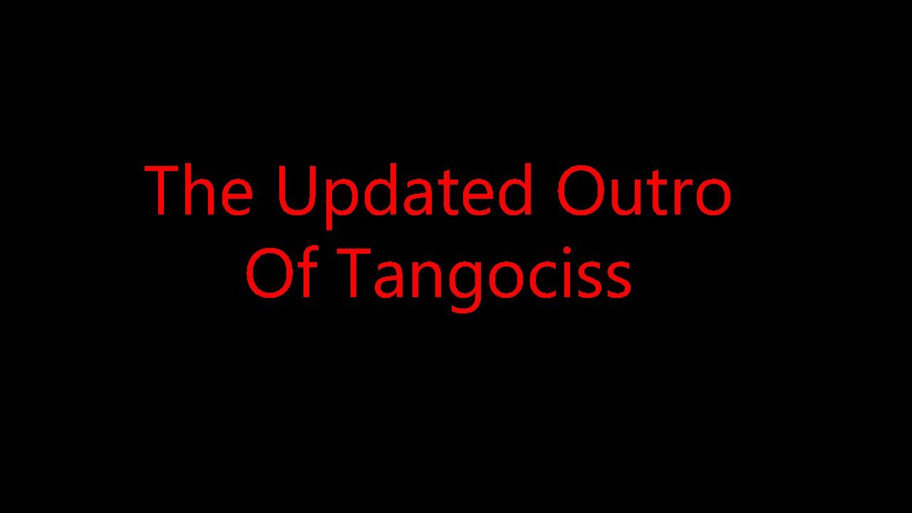 The Updated Outro Of Tangociss