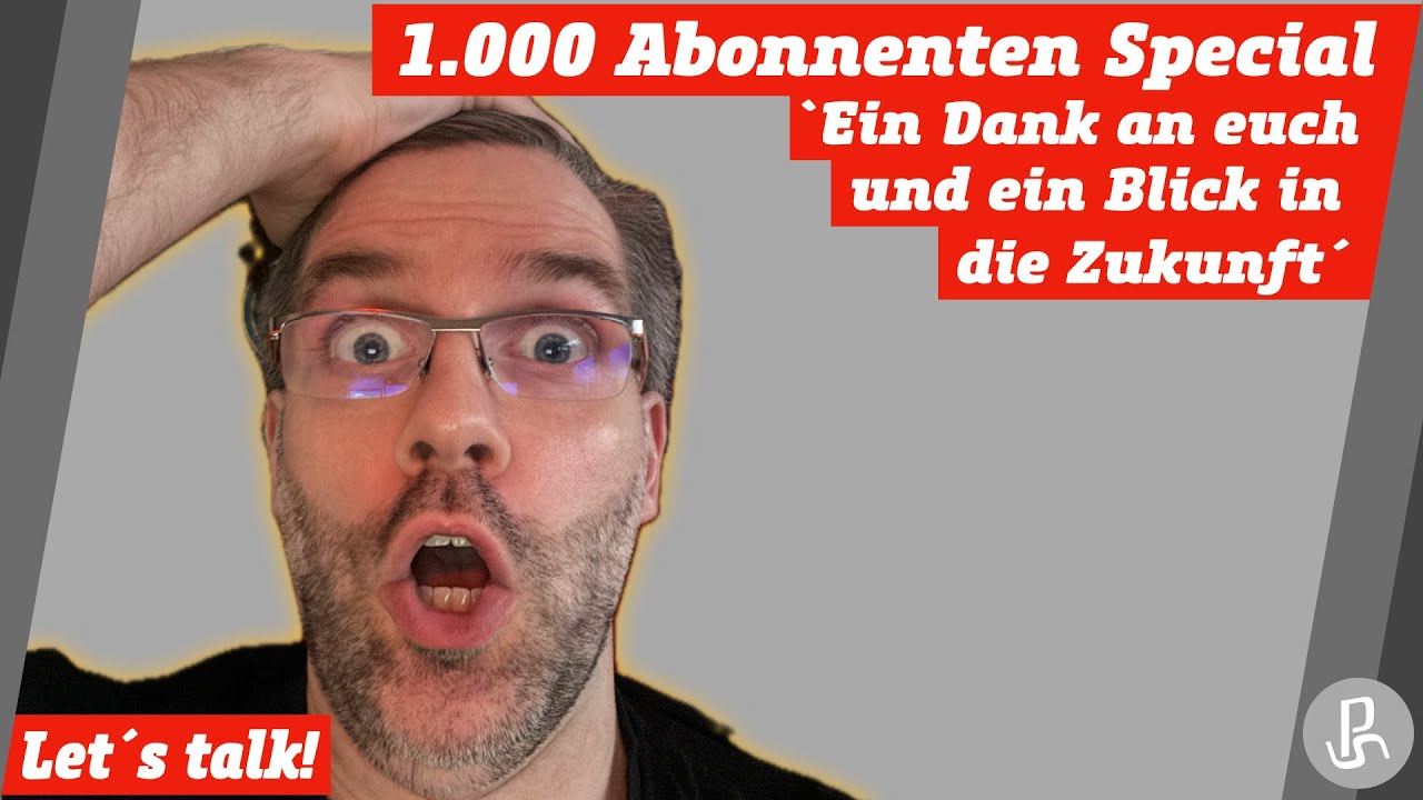 1.000 Abonnenten Special und wie´s weitergeht - Let´s talk!