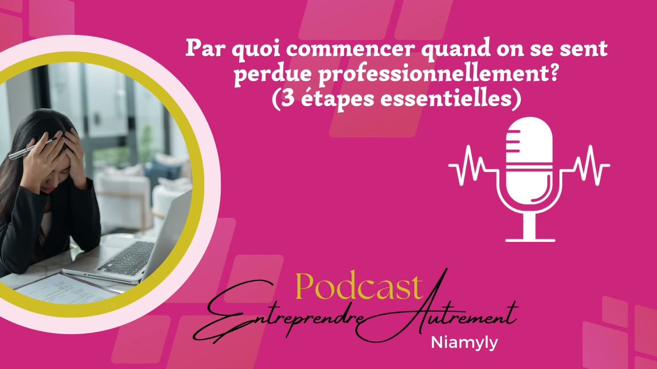 Par quoi commencer quand on se sent perdu professionnellement? 3 étapes essentielles