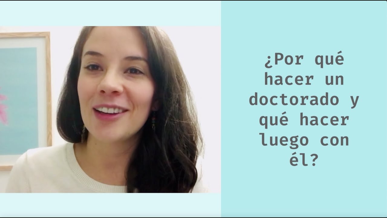 ¿Por qué hacer un doctorado y qué hacer luego con él?