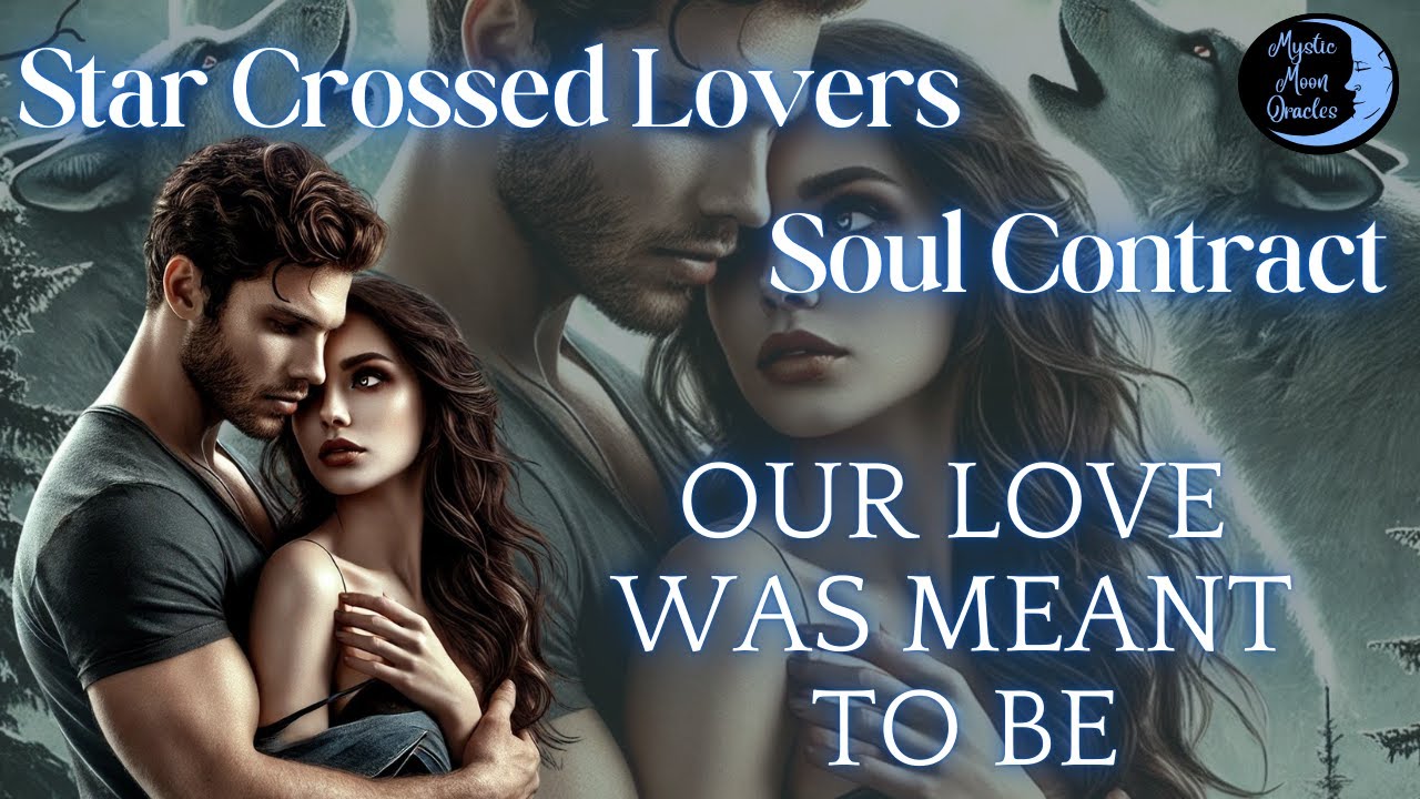 STAR CROSSED LOVERS “Our Love was Meant to Be” SOUL CONTRACT TAROT READING