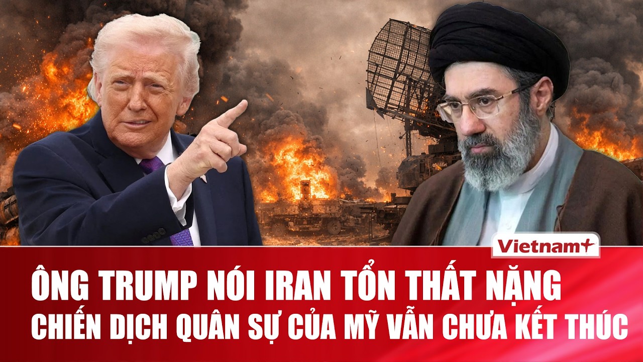 Tổng thống Trump: Quân đội Iran bị tàn phá nặng nề, chiến dịch quân sự của Mỹ vẫn chưa kết thúc