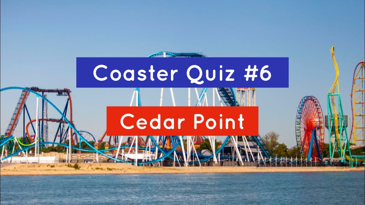 Coaster Quiz #6 - Cedar Point