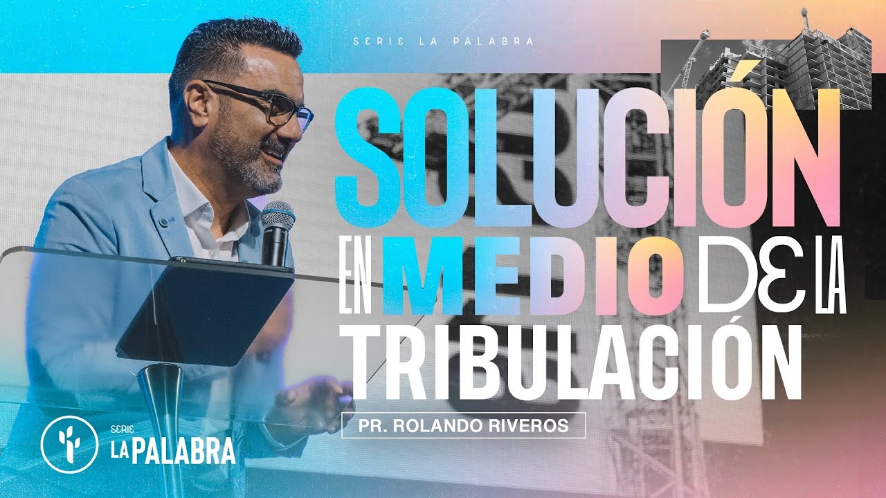 SOLUCIÓN EN MEDIO DE LA TRIBULACIÓN | ROLANDO RIVEROS | CBI