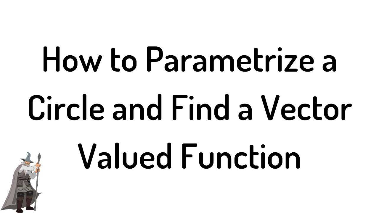 How to Parametrize a Circle and Find a Vector Valued Function