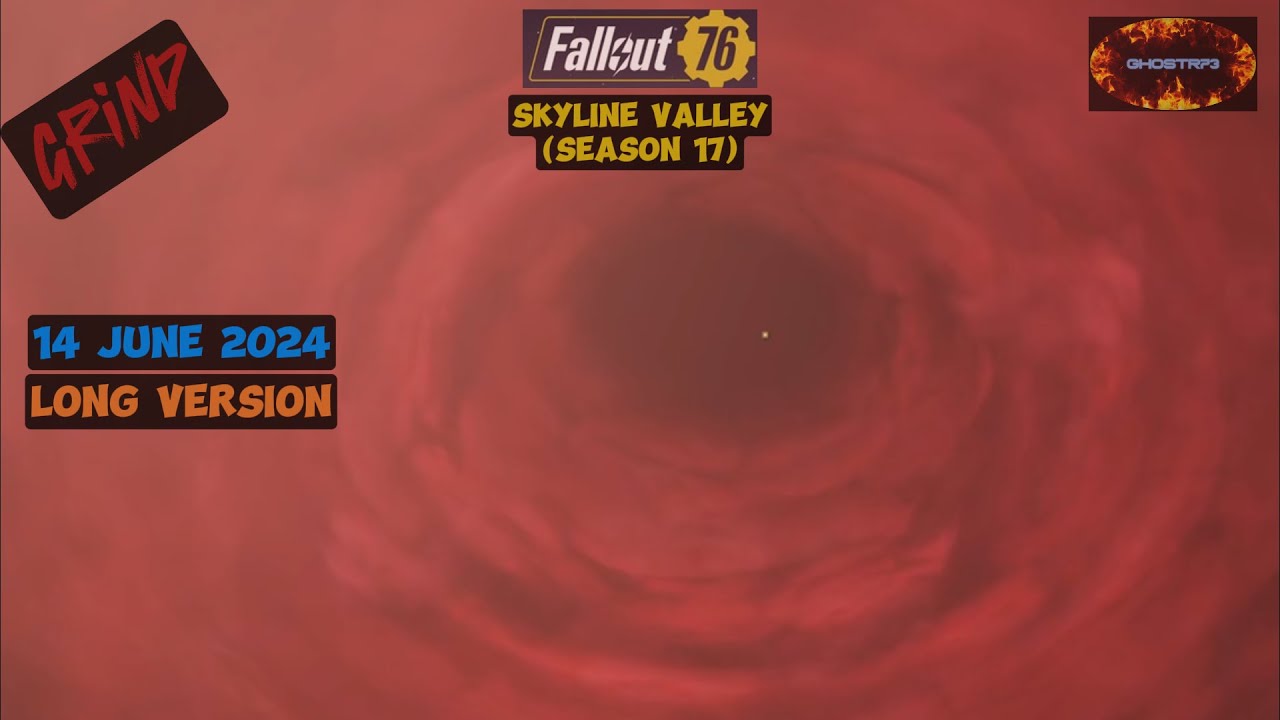 FO76 - Grind (Long Version) - 14 June 2024 (Skyline Valley - Season 17)