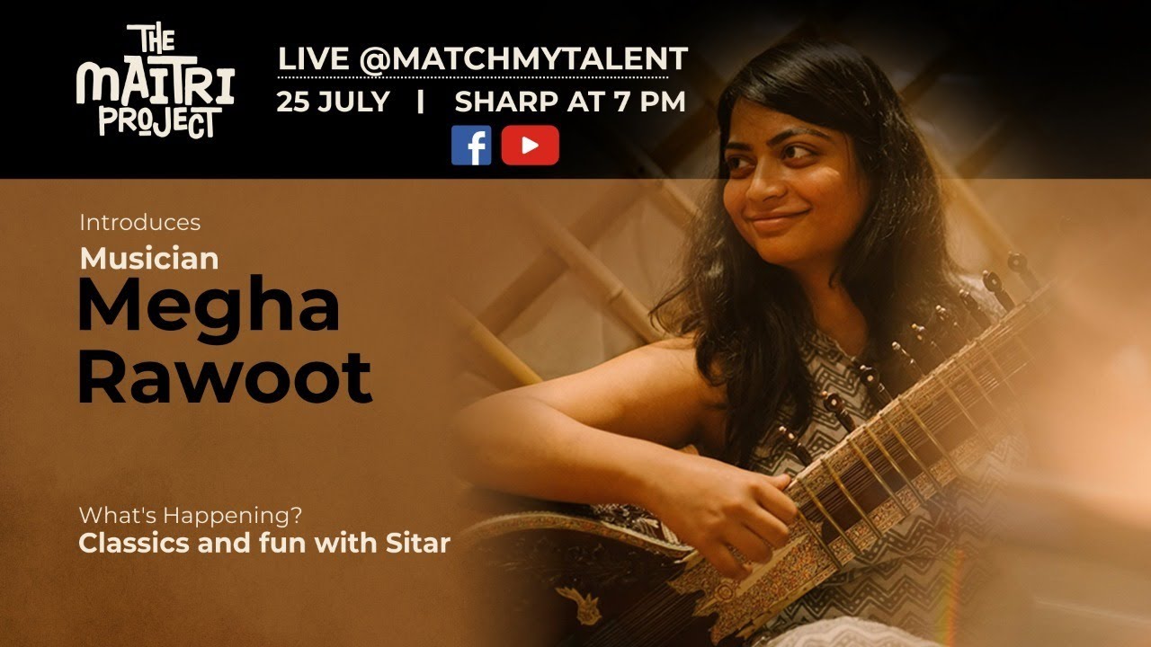 The Maitri Project |Megha Rawoot |Sitar, Musician, Indian Classical Music |Live, virtual Performance