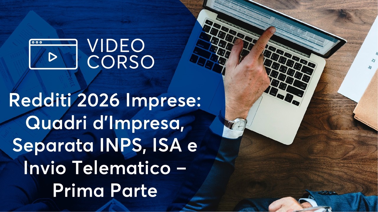 Redditi 2026 Imprese: Quadri d'Impresa, Separata INPS, ISA e Invio Telematico - Prima Parte