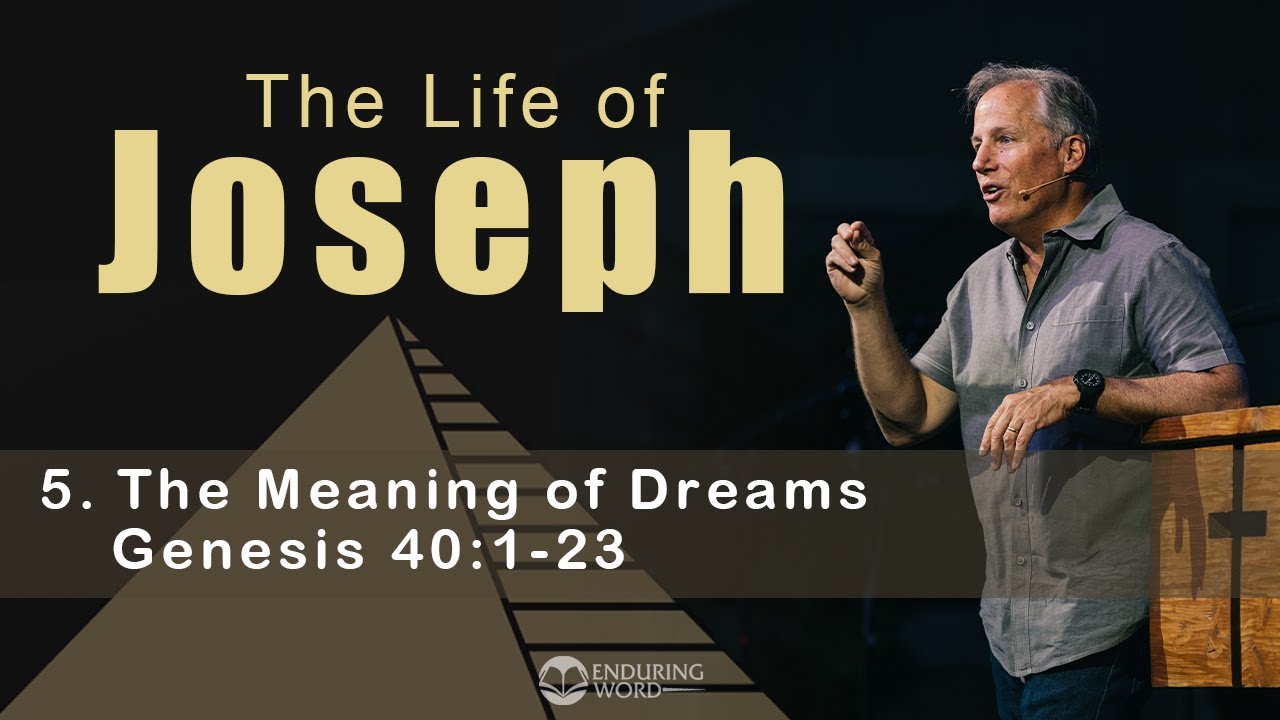 Life of Joseph: The Meaning of Dreams - Genesis 40:1-23