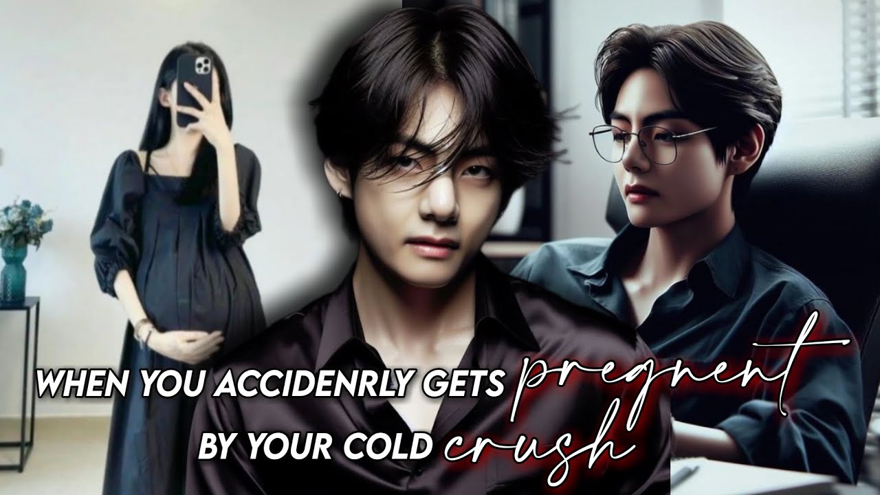 when you accidently gets pregnent by you cold crush || taehyung ff || oneshot || btslover