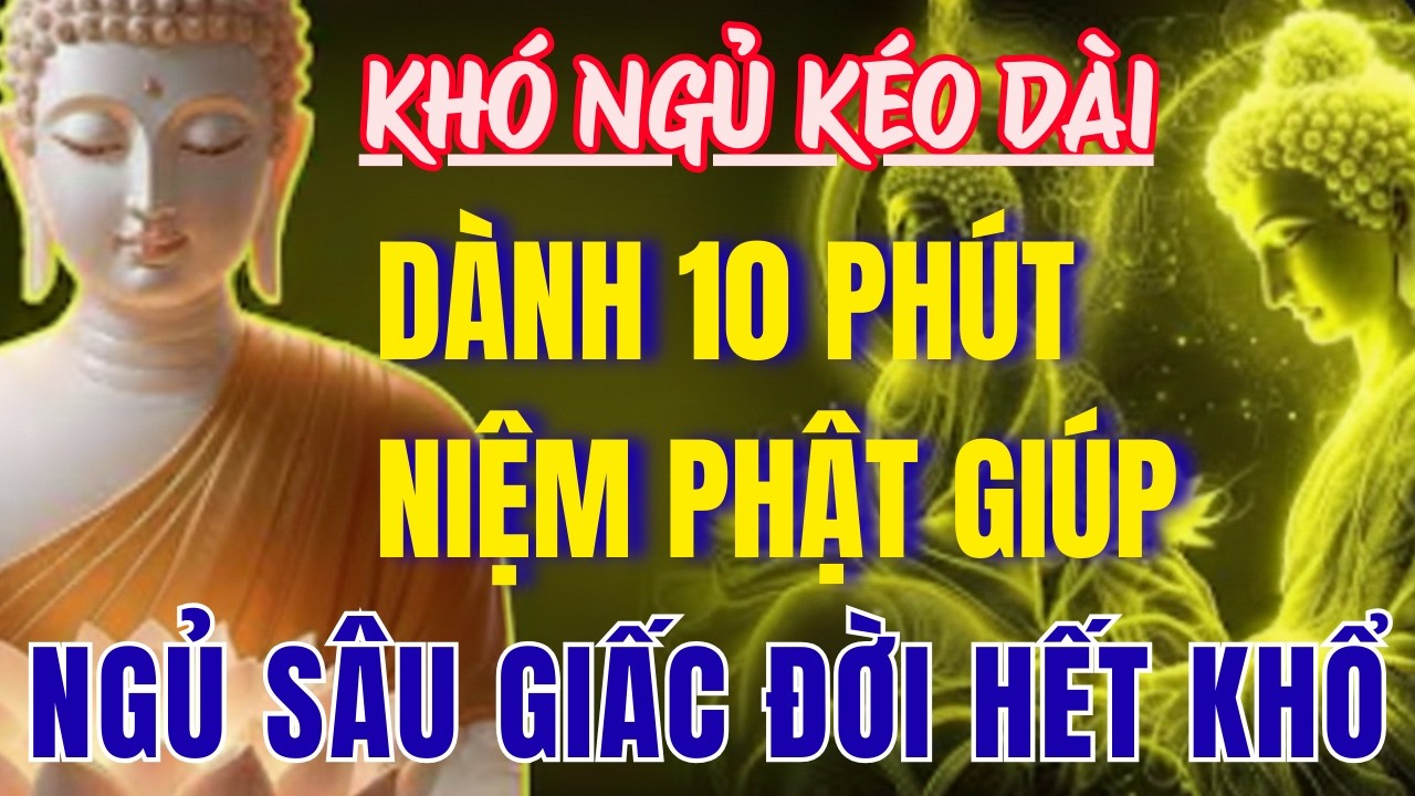 PHẬT DẠY HAY NHẤT:KHÓ NGỦ KÉO DÀI, DÀNH 10 PHÚT NIỆM PHẬT MỖI TỐI GIÚP NGỦ SÂU GIẤC ĐỜI HẾT KHỔ BỆNH