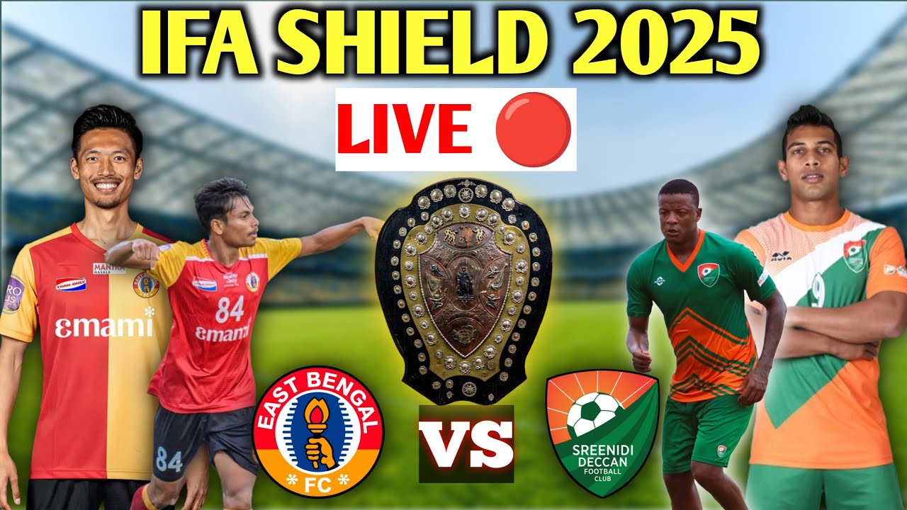 East Bengal VS Sreenidi Deccan FC | IFA SHIELD 2025