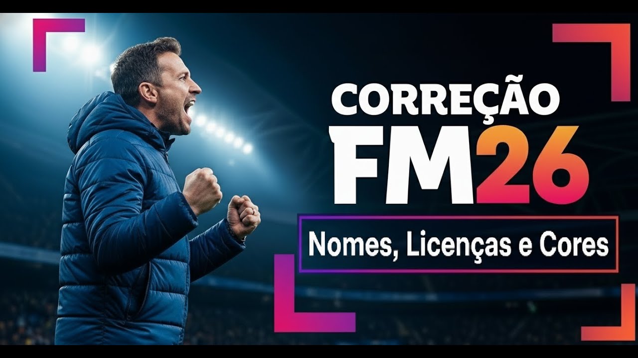 DEIXE SEU FM26 100% REAL! O Patch OBRIGAT&Oacute;RIO Corre&ccedil;&atilde;o de Nomes, Licen&ccedil;as e Cores dos Times