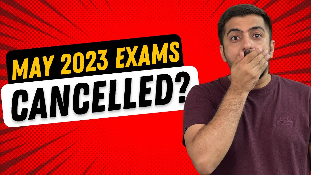 May 2023 Exams Cancelled?