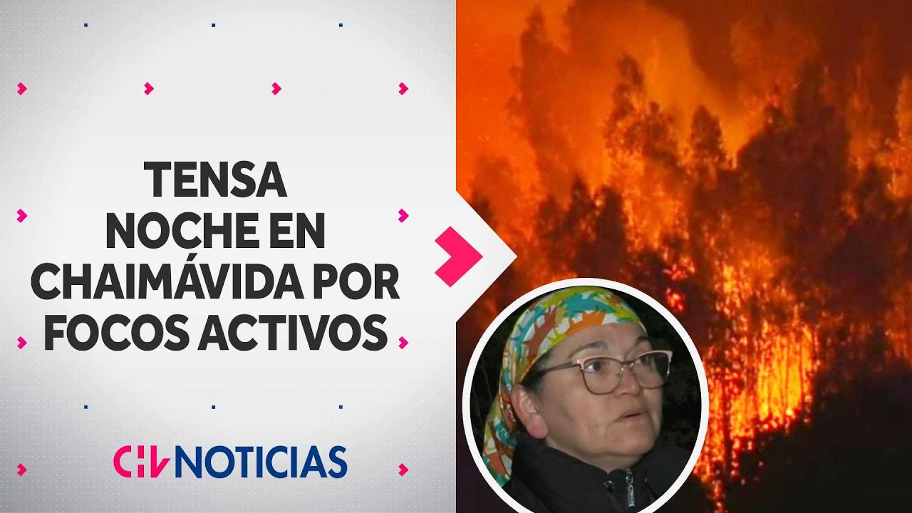 Así fue la tensa noche en Chaimávida por reactivación de incendio forestal - CHV Noticias