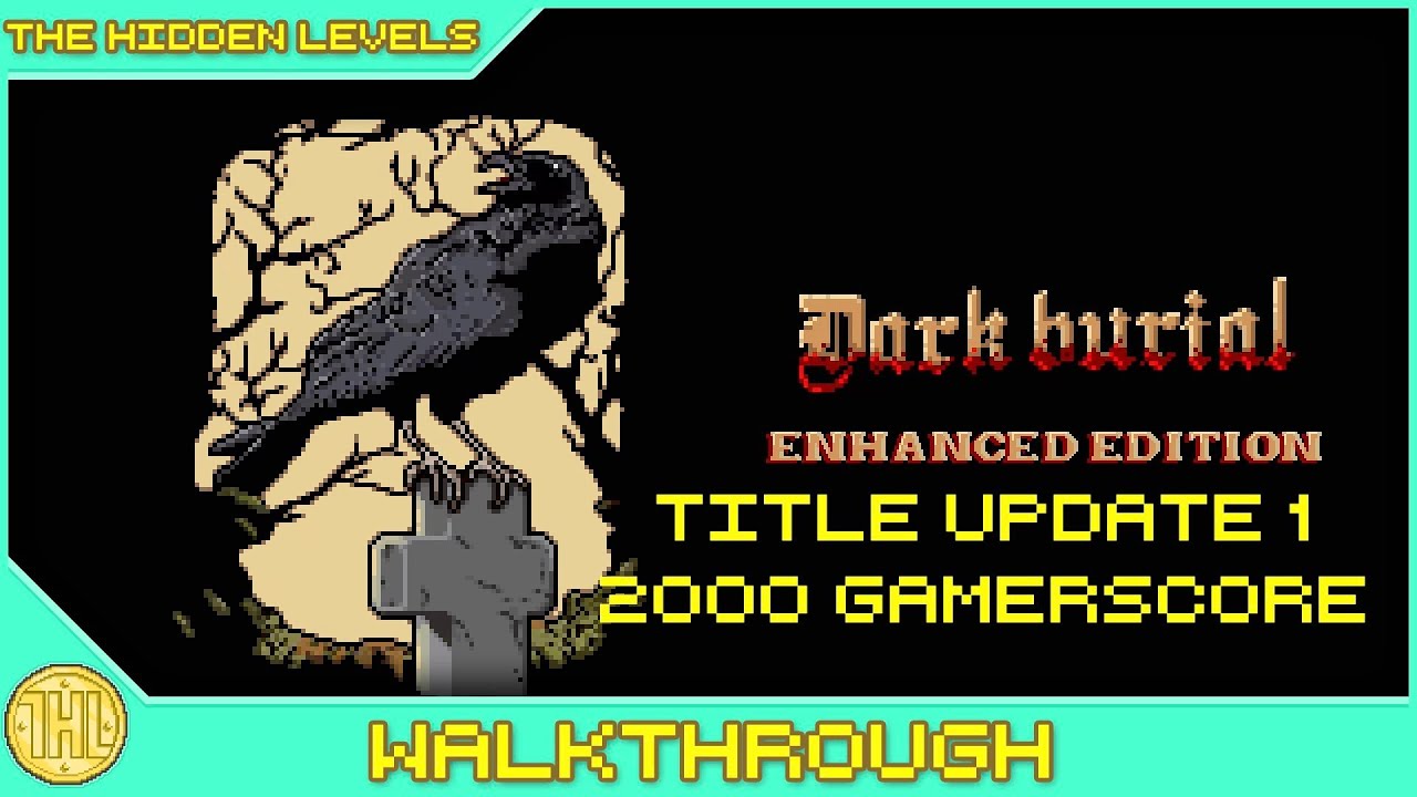 Dark Burial: Enhanced Edition Title Update 1 Achievement Walkthrough (Xbox/Win) *1000GS in 8-10 MIN*