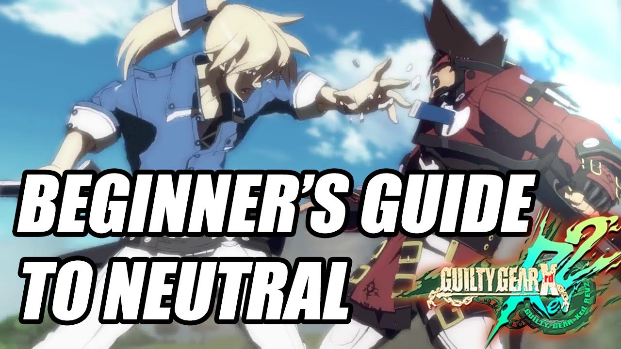 Guilty Gear Xrd Rev 2: Beginner's Guide to Neutral