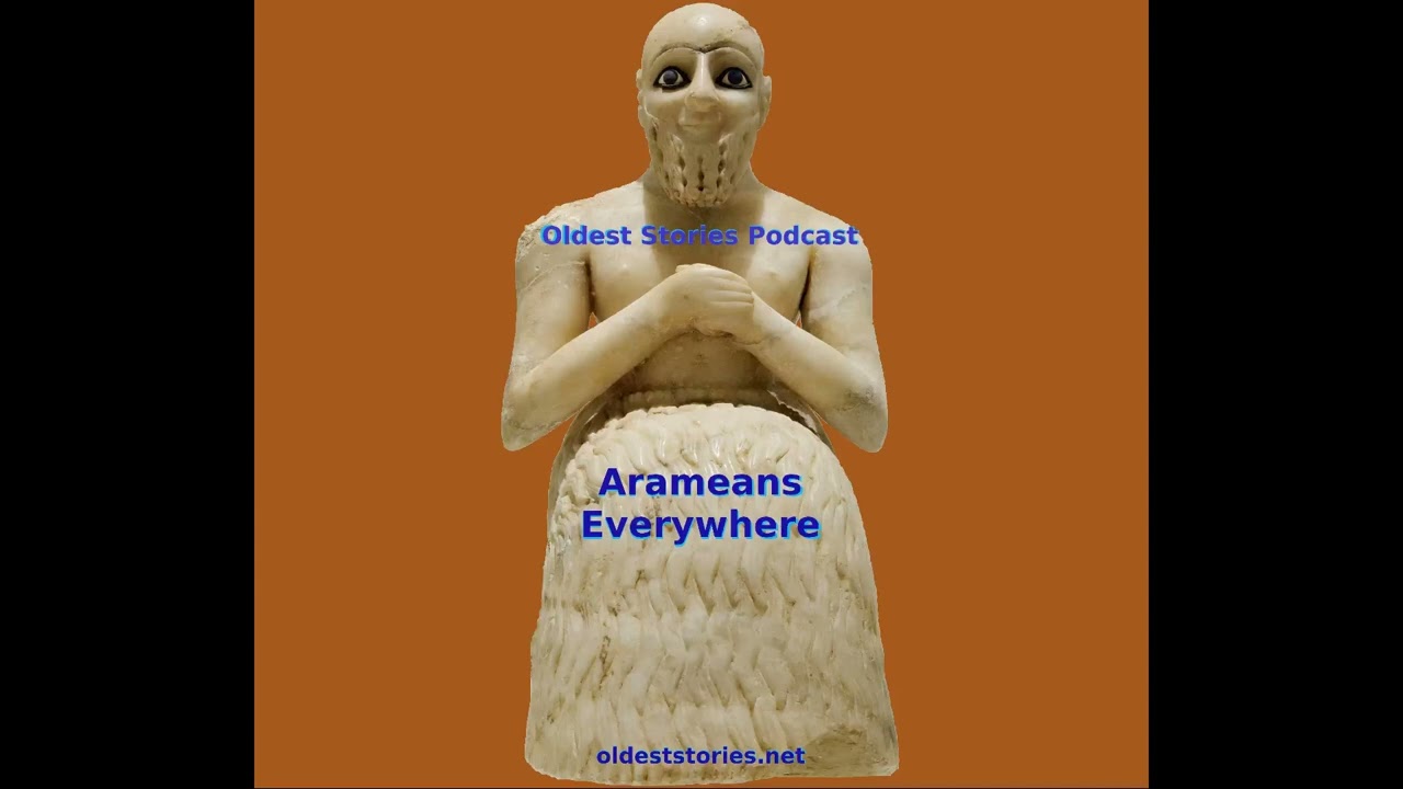 Arameans Everywhere - Oldest Stories Podcast