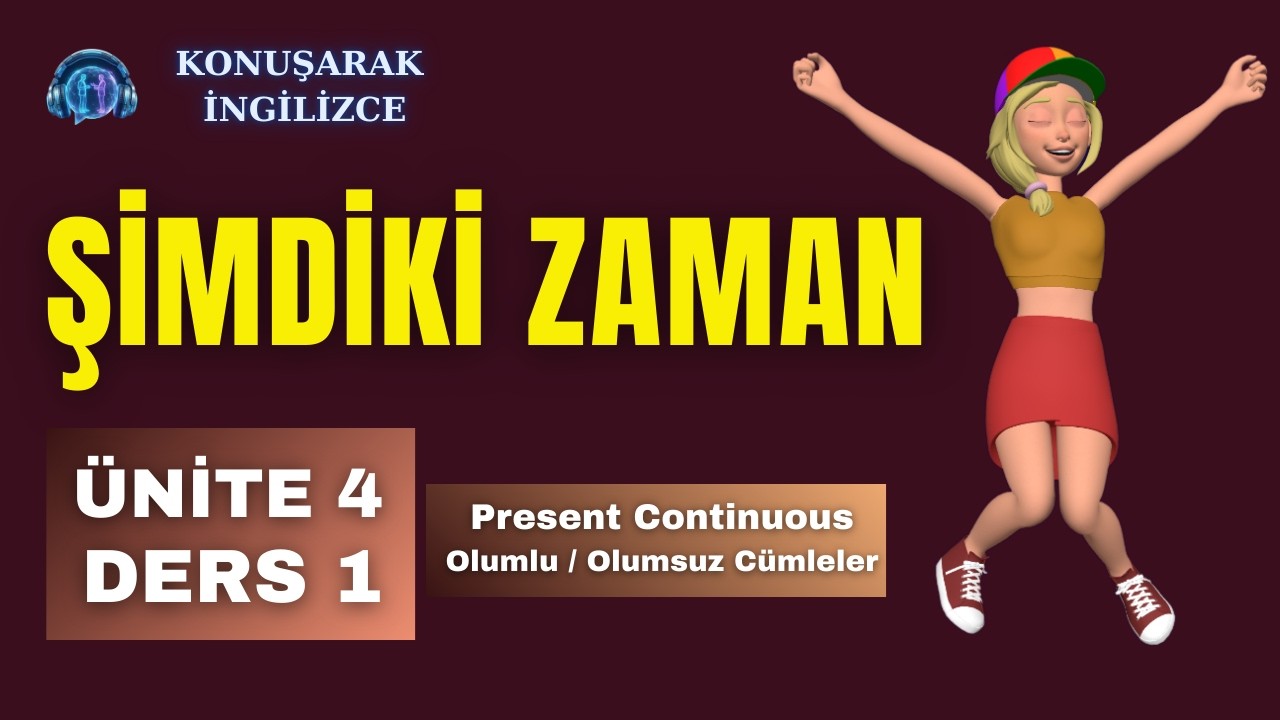 Konuşarak İngilizce | Ünite 4 – Ders 1: Şimdiki Zaman (Present Continuous)
