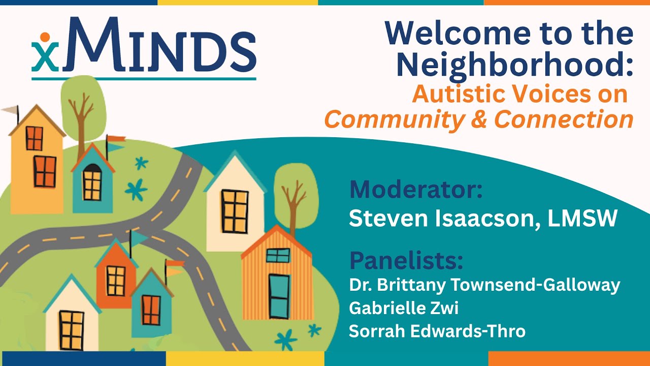 xMinds Self-Advocates Panel - Welcome to the Neighborhood: Autistic Voices on Community & Connection