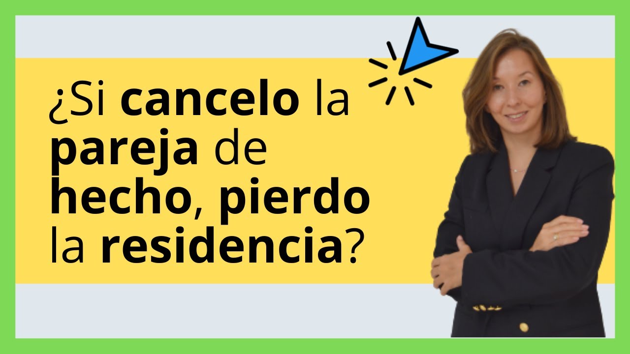 ¿Si CANCELO la PAREJA de HECHO pierdo la residencia?