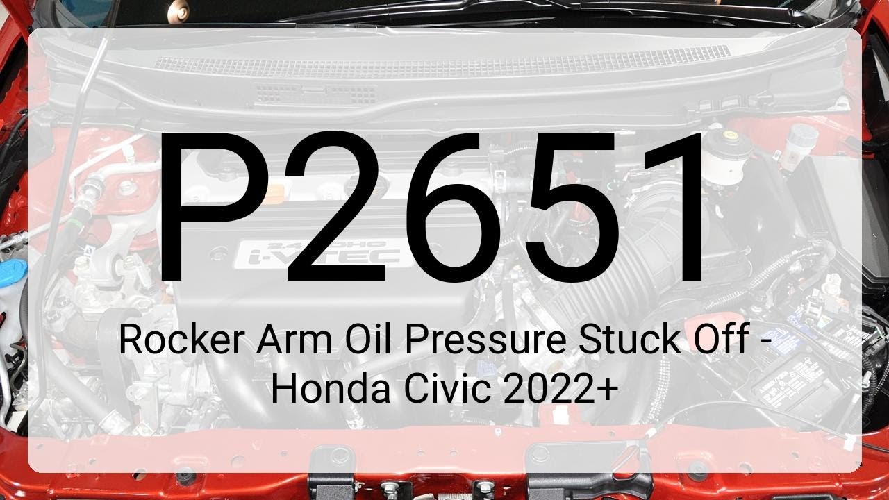 DTC P2651: Rocker Arm Oil Pressure Stuck Off - Honda Civic 2022+