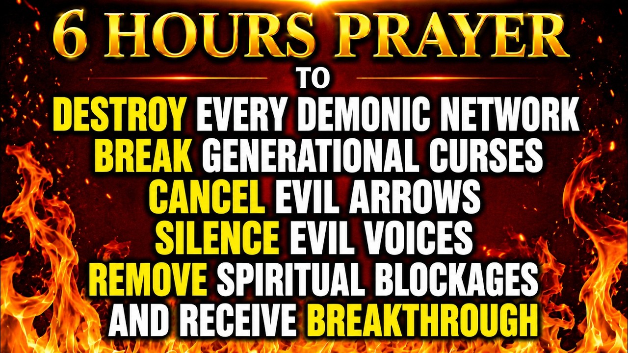 6 HOURS PRAYER TO DESTROY EVERY DEMONIC NETWORK, BREAK GENERATIONAL CURSES, CANCEL EVIL ARROWS