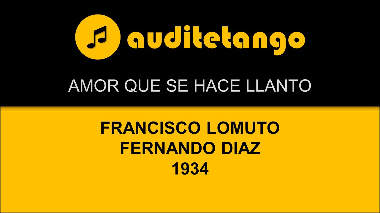 AMOR QUE SE HACE LLANTO - FRANCISCO LOMUTO - FERNANDO DIAZ - 1934 - TANGO CANTATO