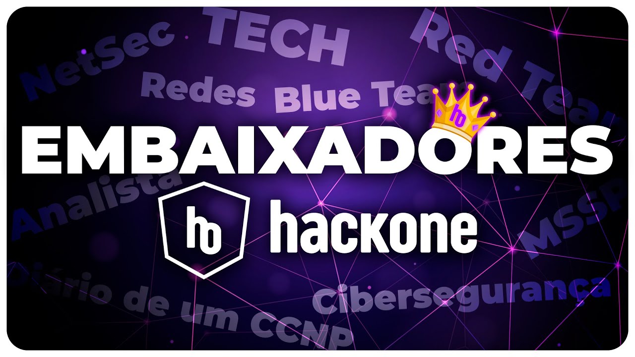 Embaixadores Hackone (NetSec, Red & Blue Team, CCNP, MSSP, Tech, Redes & Cyber)