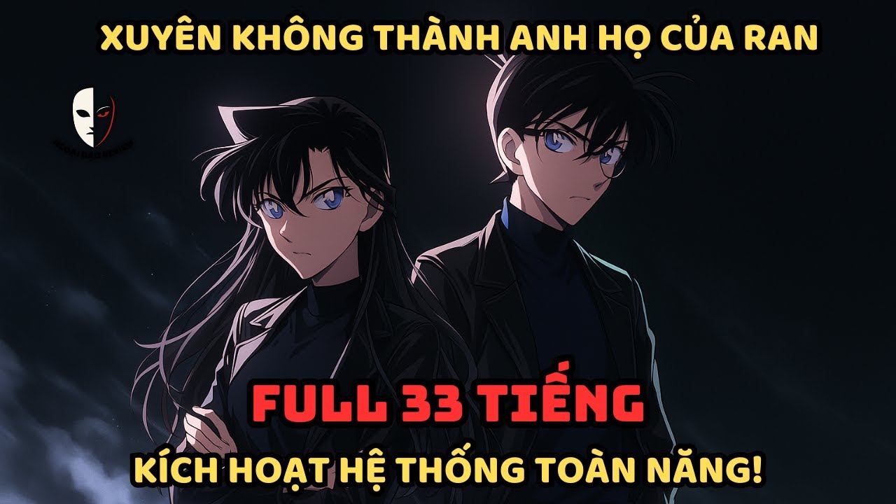 🔥Trọn Bộ🔥 Conan Fanfic: Xuyên Không Thành Anh Họ Của Ran, Kích Hoạt Hệ Thống Toàn Năng!