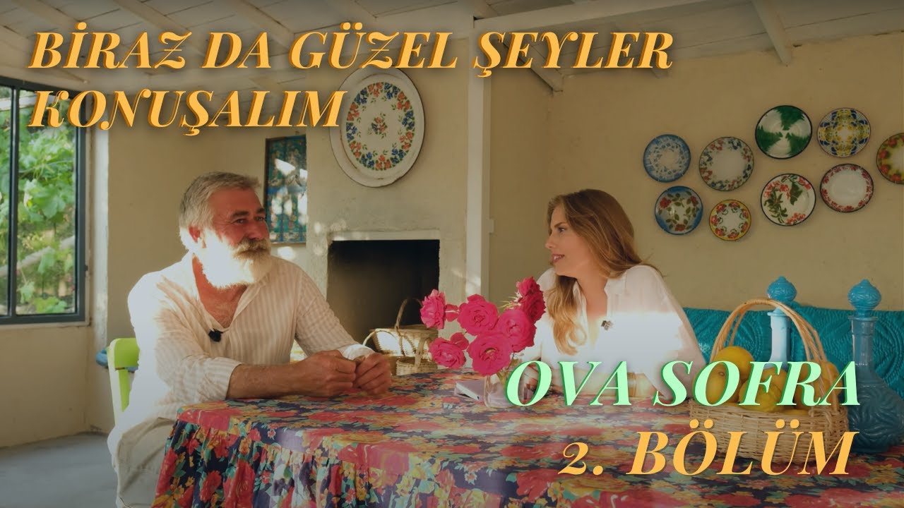 Biraz Da Güzel Şeyler Konuşalım 2. Bölüm: Ova Sofra