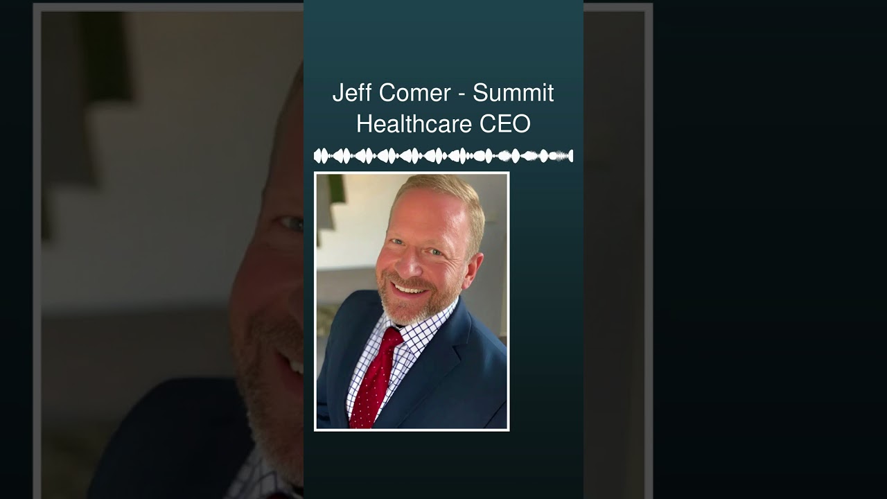 Jeff Comer the CEO of Summit Healthcare stop by to tell us all about his path to the area