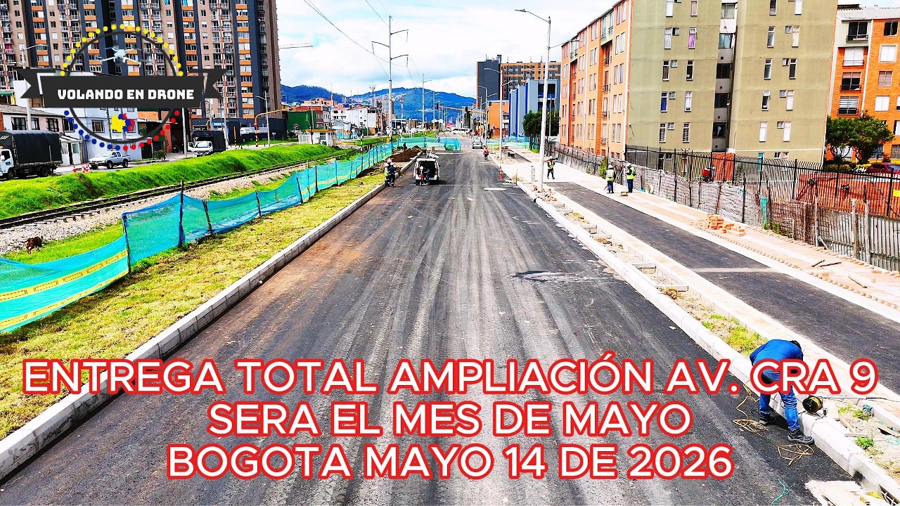 ENTREGA TOTAL AMPLIACI&Oacute;N AV  CRA  9 SERA EL MES DE MAYO   BOGOTA MAYO 14 DE 2026