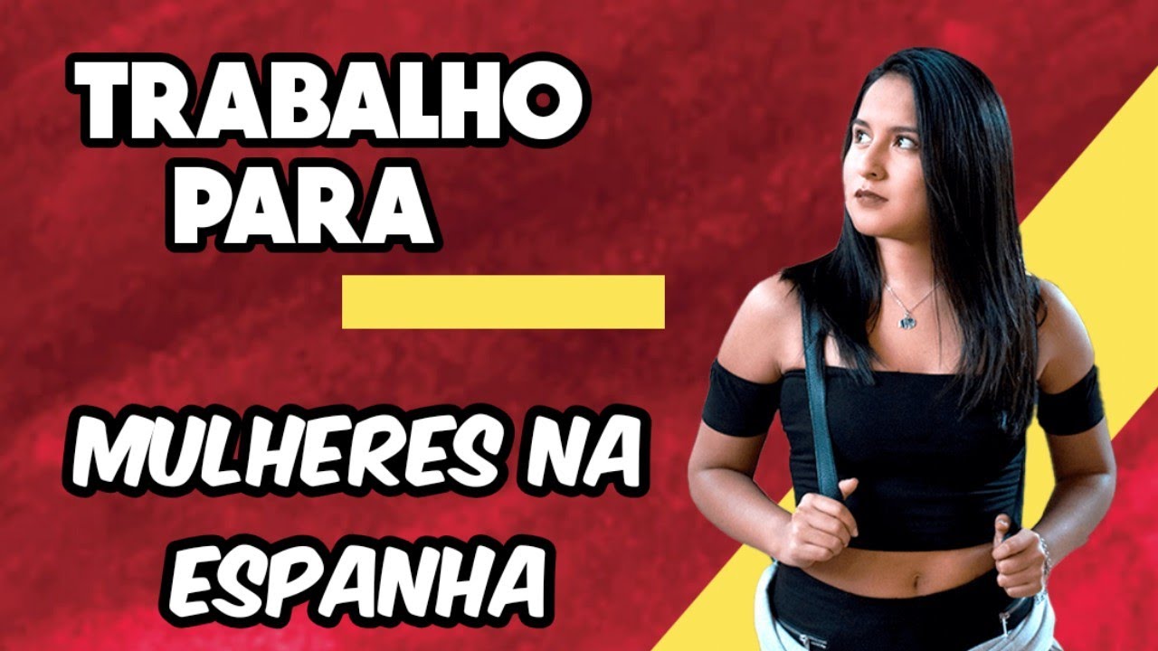 TRABALHOS PARA MULHERES NA ESPANHA + DICAS !