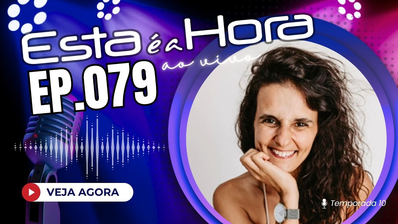 ESTA É A HORA - T10 Ep.079