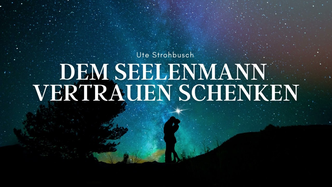 Ute Strohbusch: Dem Seelenmann vertrauen I Seelenpartner I Loslassen I Kurzes Hörbuch