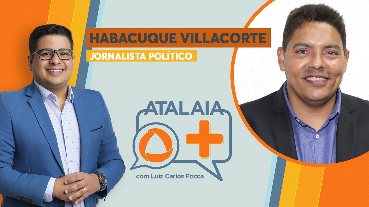 ATALAIA MAIS - FOCCA ENTREVISTA HABACUQUE VILLACORTE, JORNALISTA POLÍTICO - AO VIVO: 22/10/2025