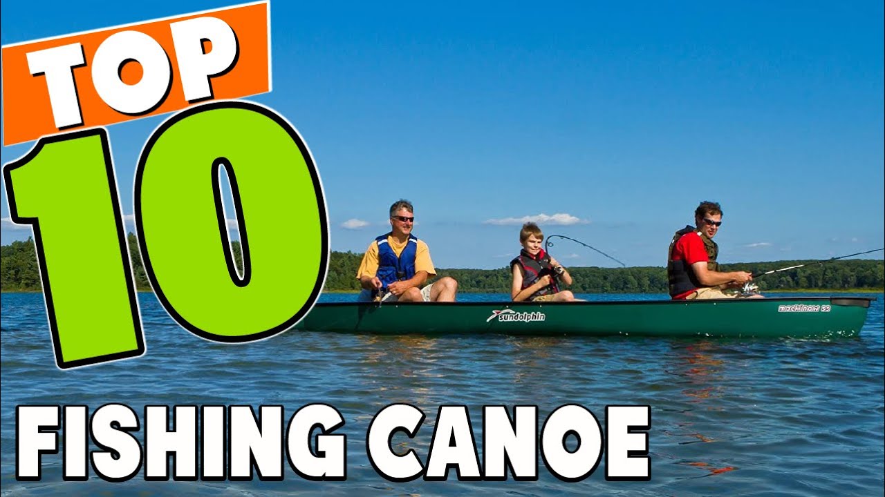 Best Fishing Canoe In 2025 - Top 10 Fishing Canoes Review