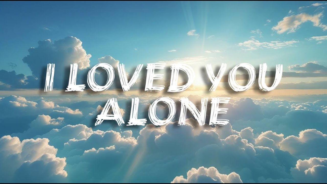 I Loved You Alone – Sad Song (Lyrics)