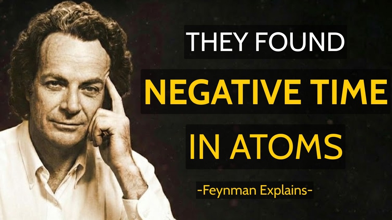 Scientists Measured Negative Time - Here&rsquo;s What Happened | Richard Feynman