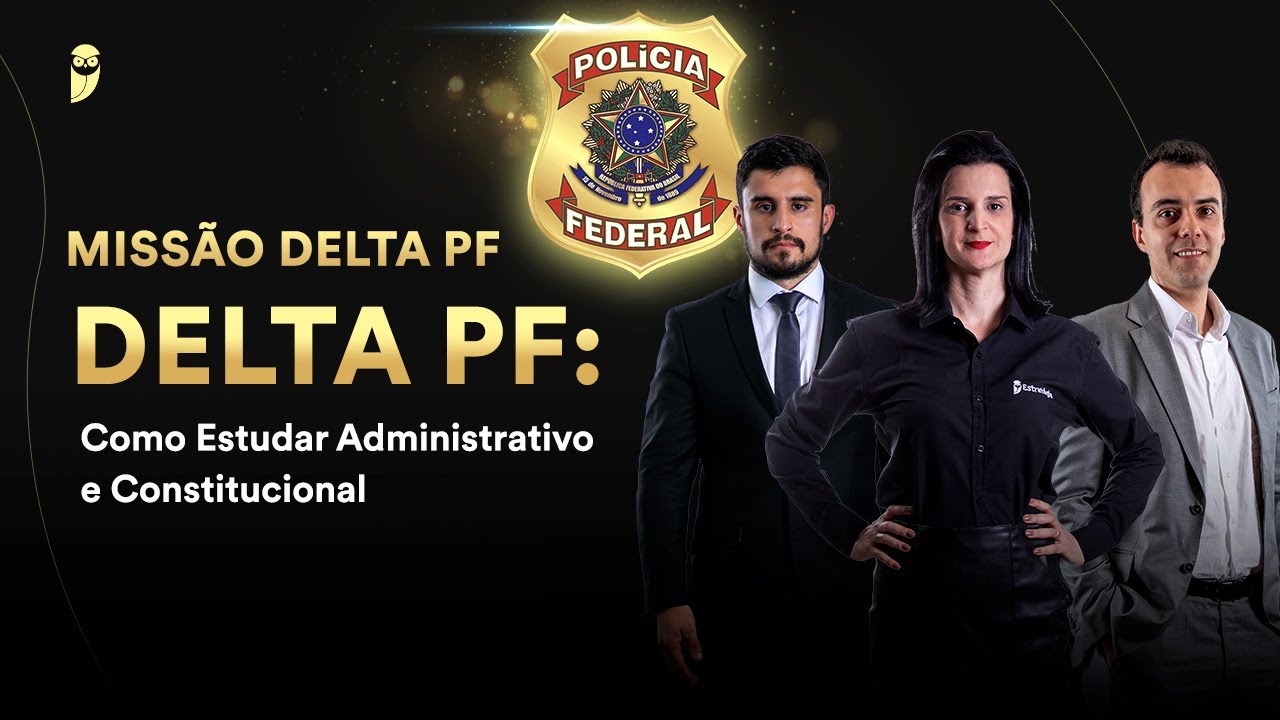 Delta PF: Como Estudar Administrativo e Constitucional
